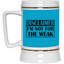 Not for the Weak-Beer Stein 22oz.
