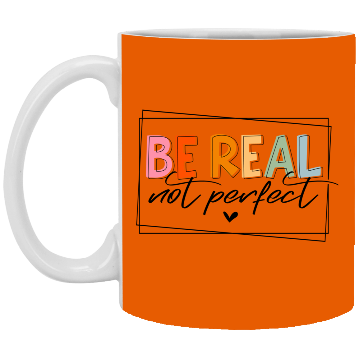 Be Real Not Perfect-11oz White Mug