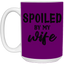 Spoiled By My Wife-15oz White Mug