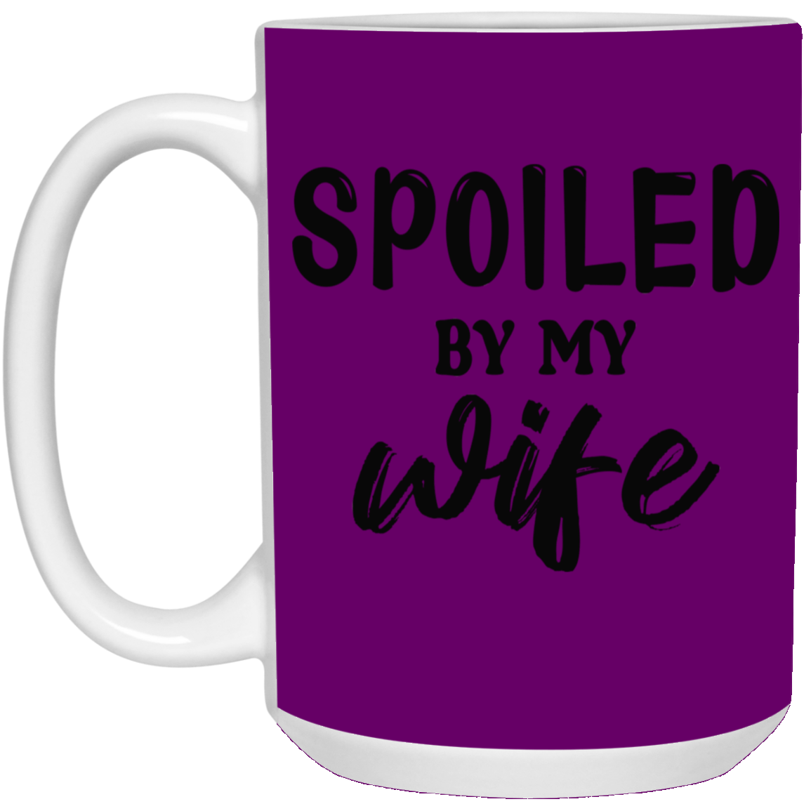 Spoiled By My Wife-15oz White Mug