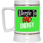 Allergic to Bad Energy-Beer Stein 22oz.