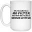 My Mouth Has No Filter-15oz White Mug