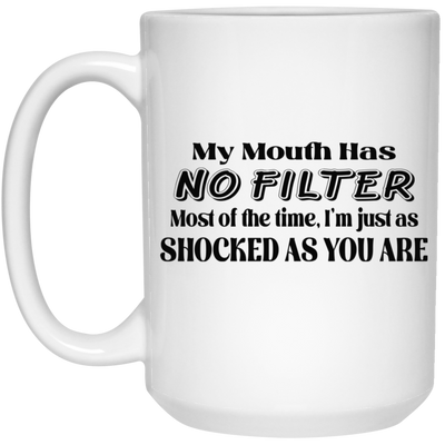 My Mouth Has No Filter-15oz White Mug