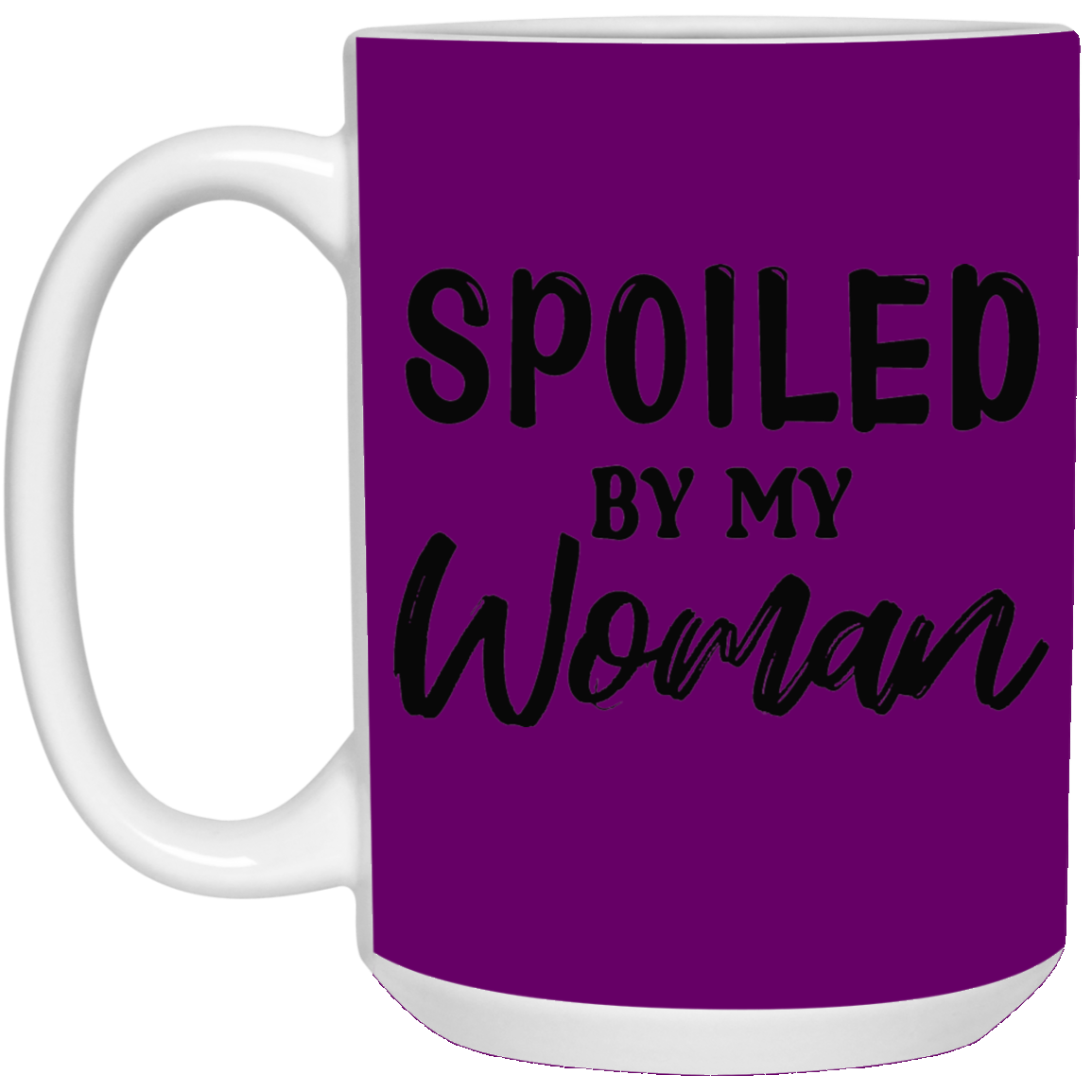 Spoiled By My Woman-15oz White Mug