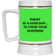 Mind Your Business Today-Beer Stein 22oz.