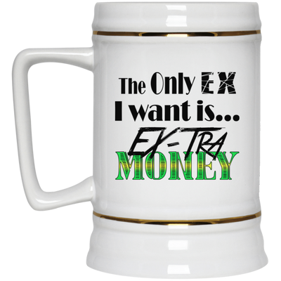 Ex-Tra Money-Beer Stein 22oz.