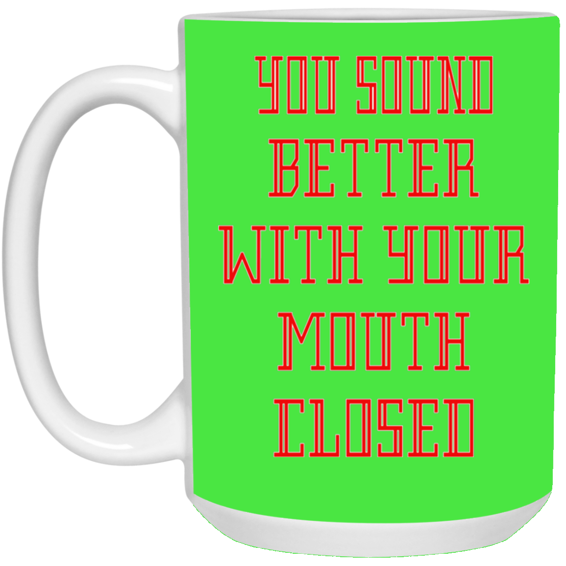 Mouth Closed-15oz White Mug