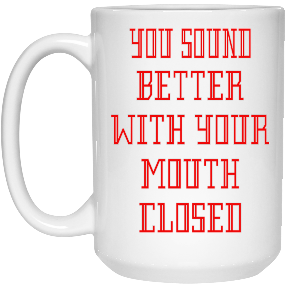 Mouth Closed-15oz White Mug