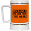Not for the Weak-Beer Stein 22oz.