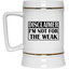 Not for the Weak-Beer Stein 22oz.