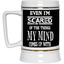 Even I'm Scared-Beer Stein 22oz.