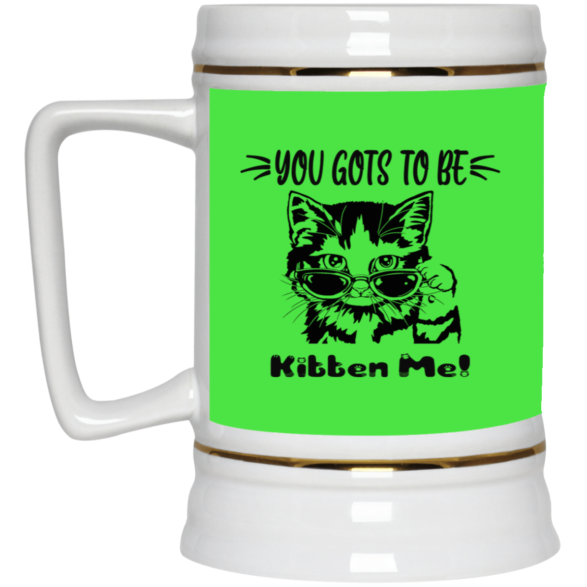 Gots To Be Kitten Me-Beer Stein 22oz.