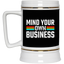 Mind Your Own Business-Beer Stein 22oz.