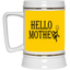 Hello Mother-Beer Stein 22oz.