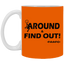 Fu(k Around-11oz White Mug