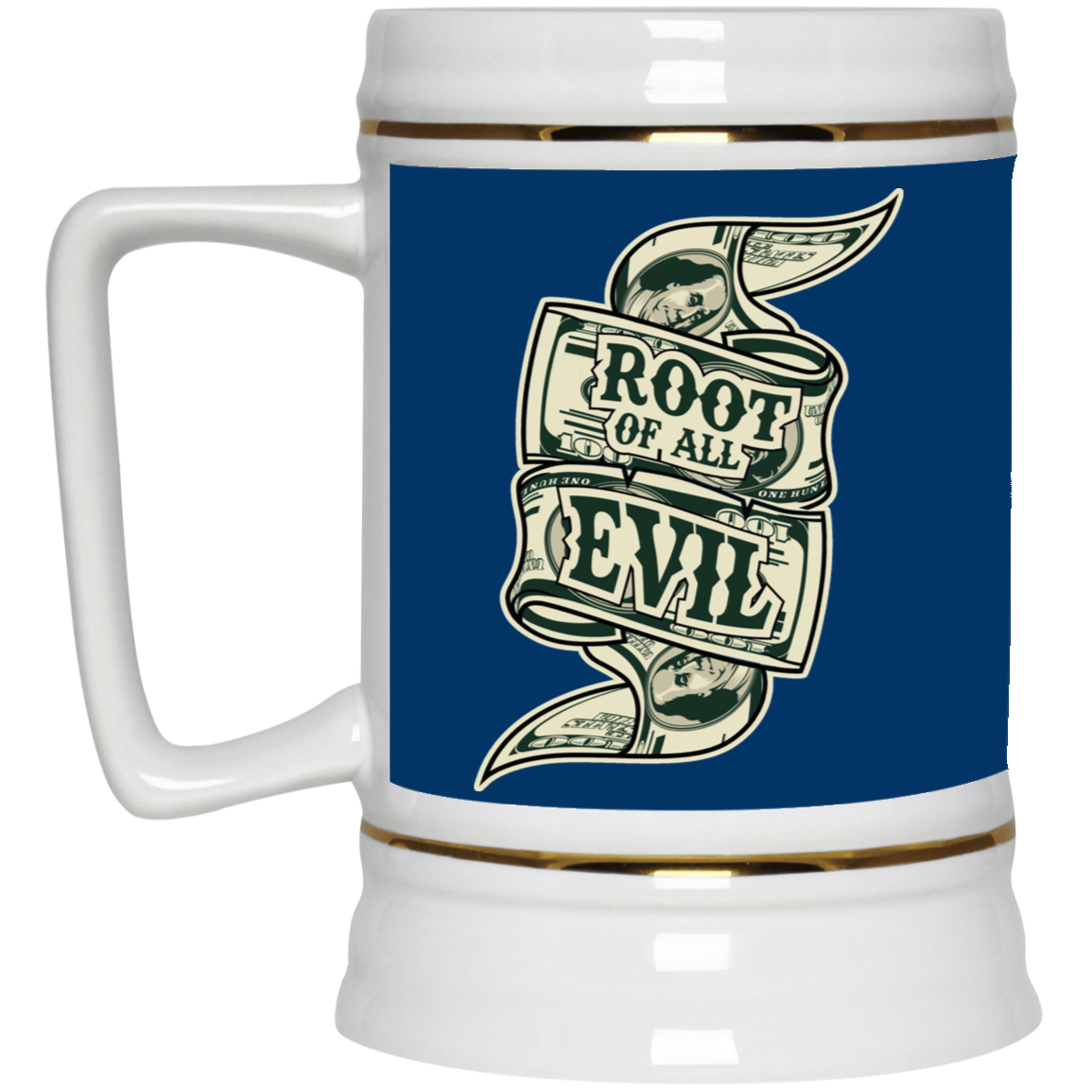 Root of Evil-Money-Beer Stein 22oz.
