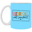 Be Real Not Perfect-11oz White Mug
