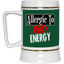 Allergic to Bad Energy-Beer Stein 22oz.