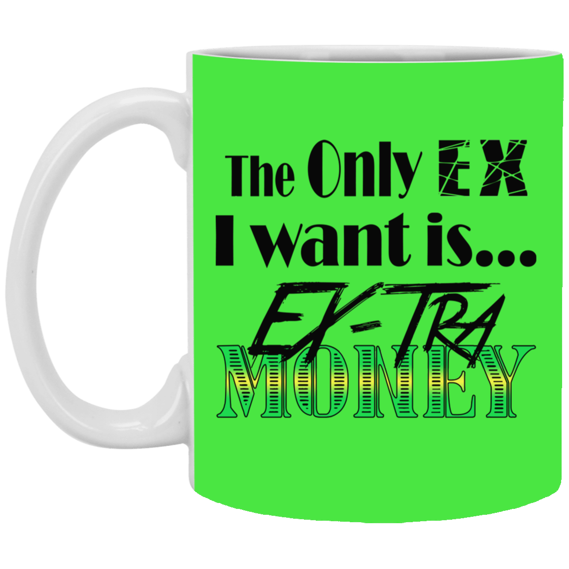 Ex-Tra Money-11oz White Mug