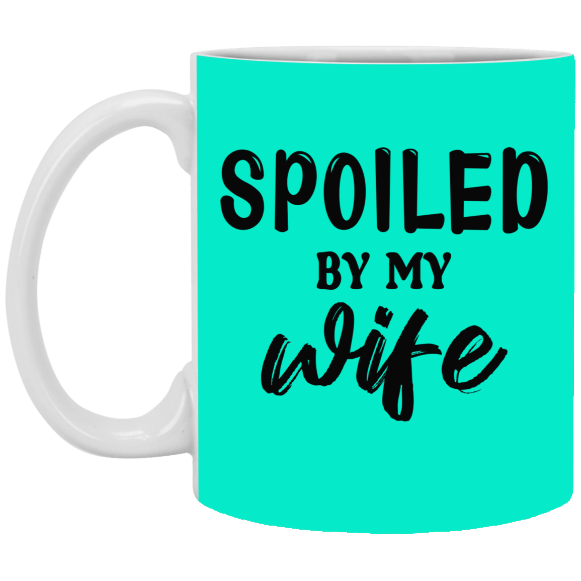 Spoiled By My Wife-11oz White Mug