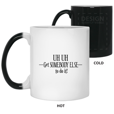 Get Somebody Else-11oz Color Changing Mug