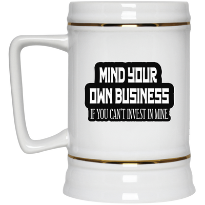 Mind Yours or Invest-Beer Stein 22oz.