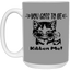 Gots To Be Kitten Me-15oz White Mug