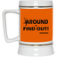 Fu(k Around-Beer Stein 22oz.