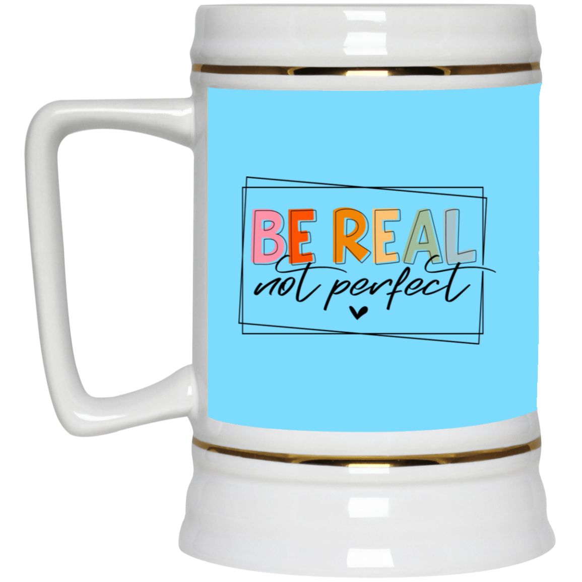 Be Real Not Perfect-Beer Stein 22oz.
