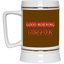Good Morning Gorgeous-Beer Stein 22oz.