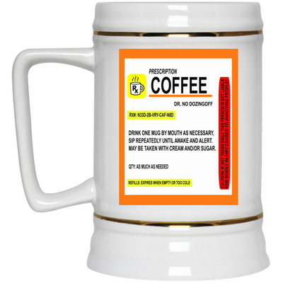 Coffee Prescription-Beer Stein 22oz.
