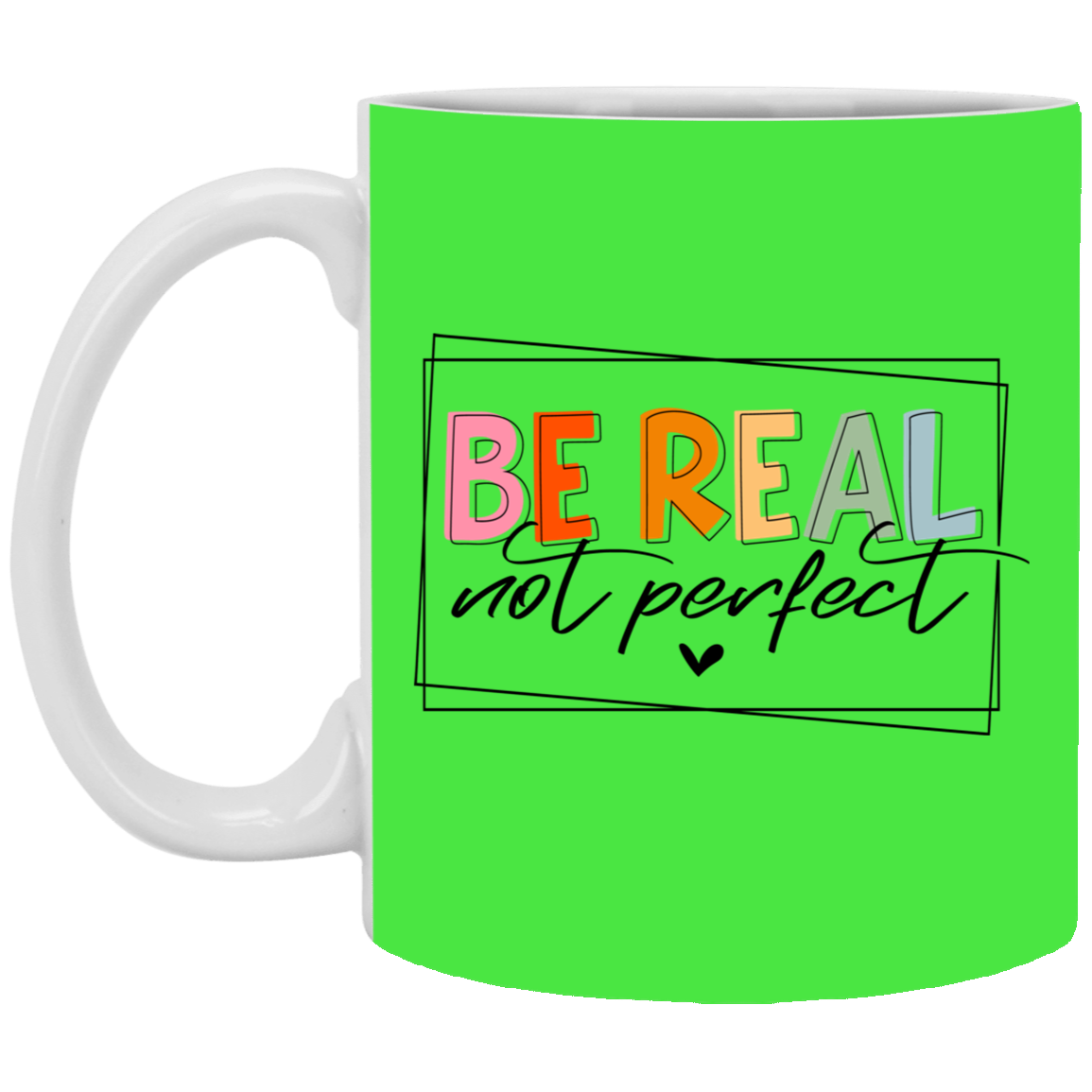 Be Real Not Perfect-11oz White Mug