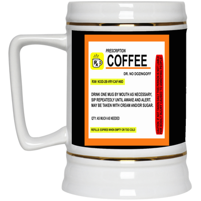 Coffee Prescription-Beer Stein 22oz.