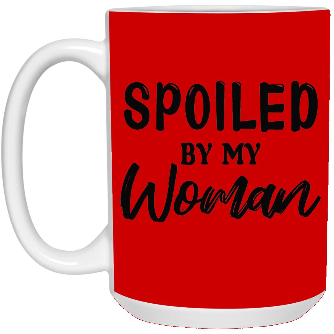 Spoiled By My Woman-15oz White Mug