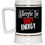 Allergic to Bad Energy-Beer Stein 22oz.