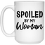 Spoiled By My Woman-15oz White Mug