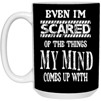 Even I'm Scared-15oz White Mug