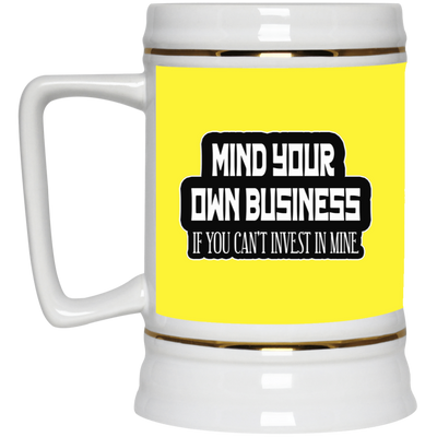 Mind Yours or Invest-Beer Stein 22oz.