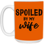 Spoiled By My Wife-15oz White Mug