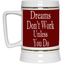 Dreams Don't Work-Beer Stein 22oz.
