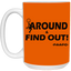 Fu(k Around-15oz White Mug