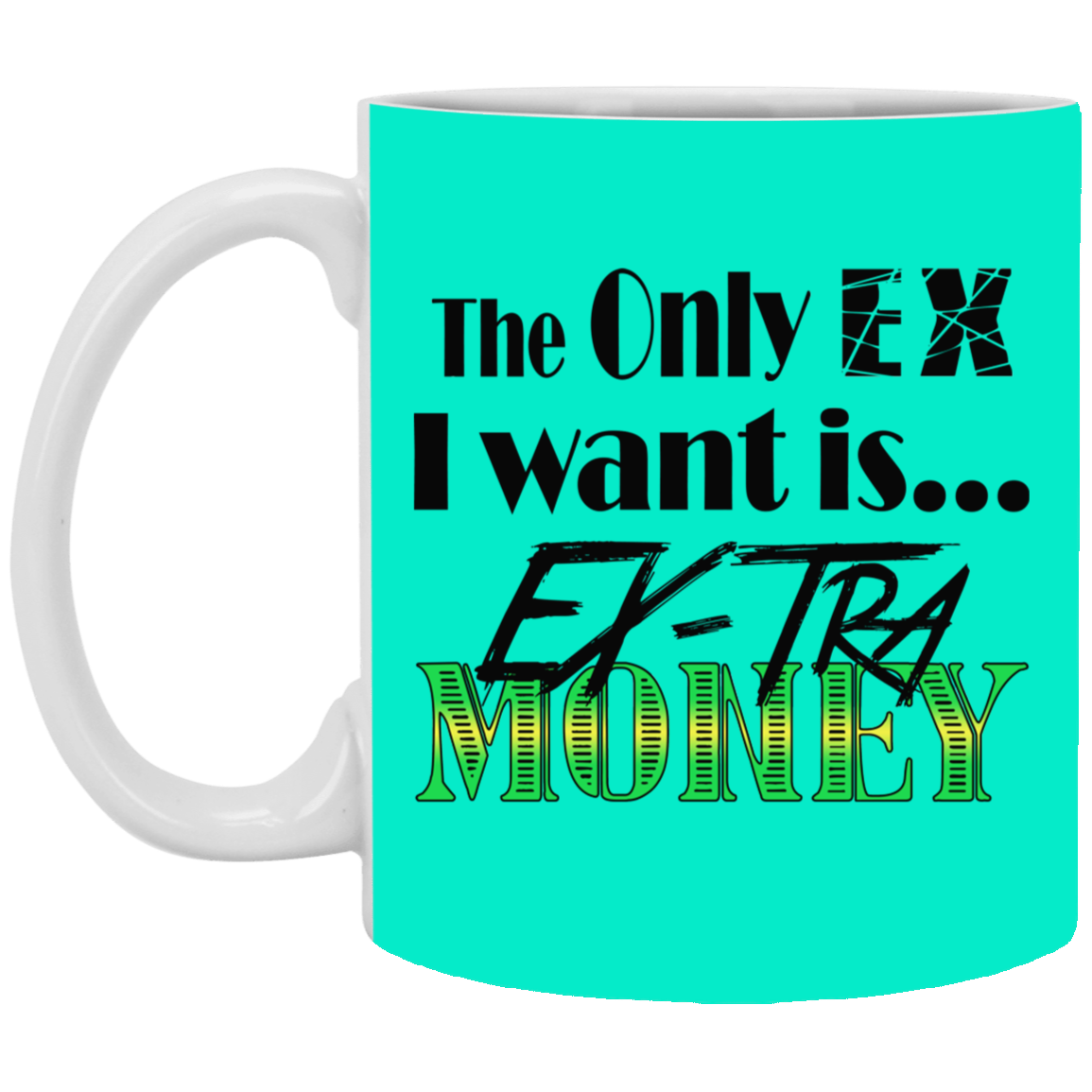Ex-Tra Money-11oz White Mug