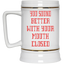 Mouth Closed-Beer Stein 22oz.