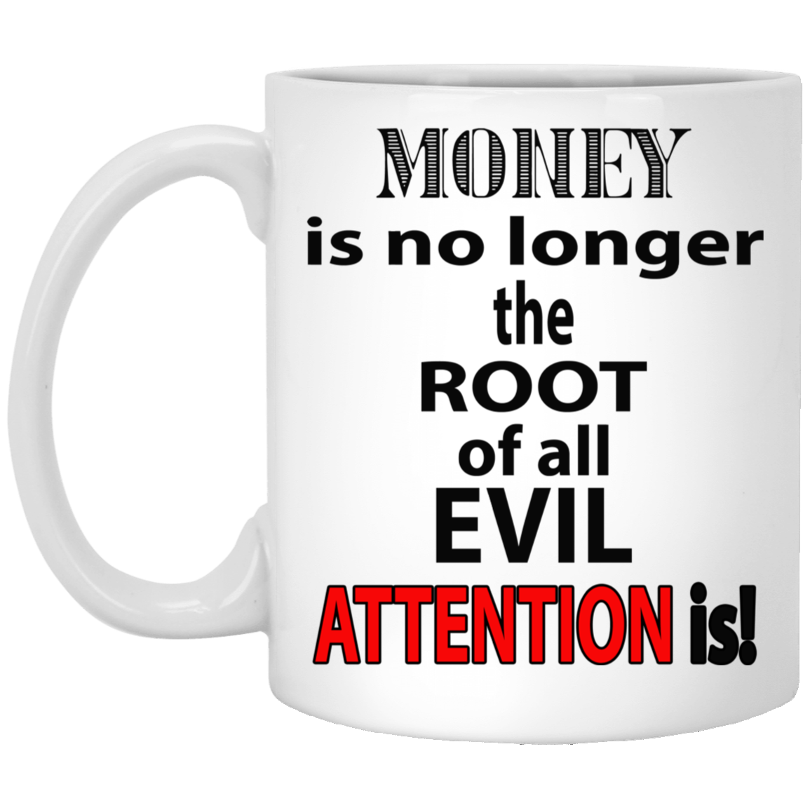 Root of Evil-Attention-11oz White Mug