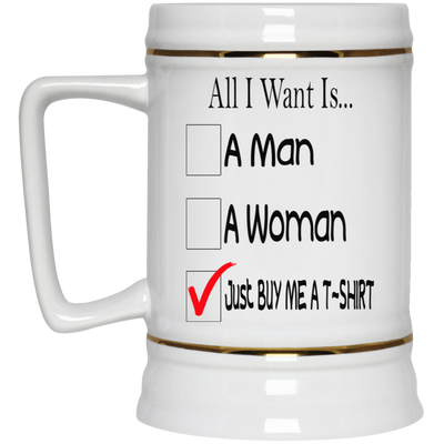 Buy Me A T-Shirt-Beer Stein 22oz.