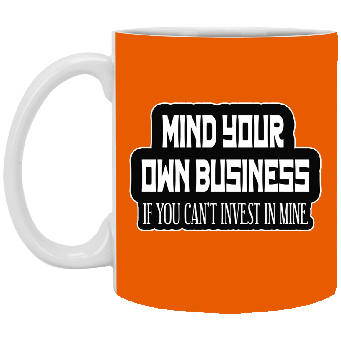 Mind Yours or Invest-11oz White Mug