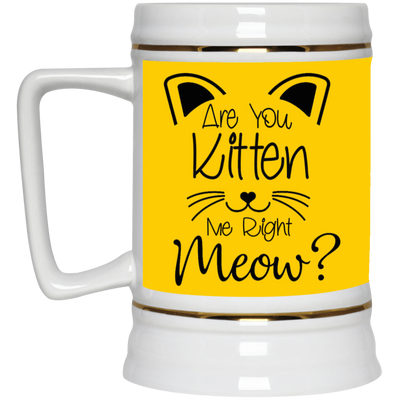 Are You Kitten Me-Beer Stein 22oz.