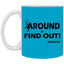 Fu(k Around-11oz White Mug