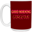 Good Morning Gorgeous-15oz White Mug