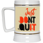 Don't Quit-Beer Stein 22oz.
